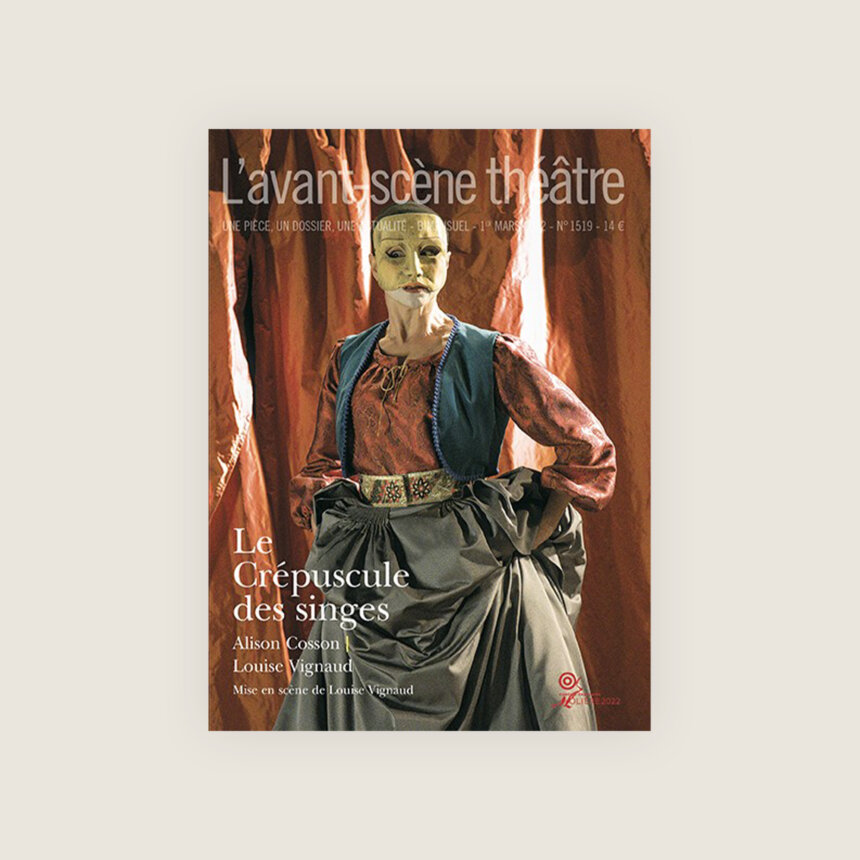 Avant scène théâtre - Crépuscule des singes - Texte complet - Alison Cosson - Louise Vignaud - Comédie-Française