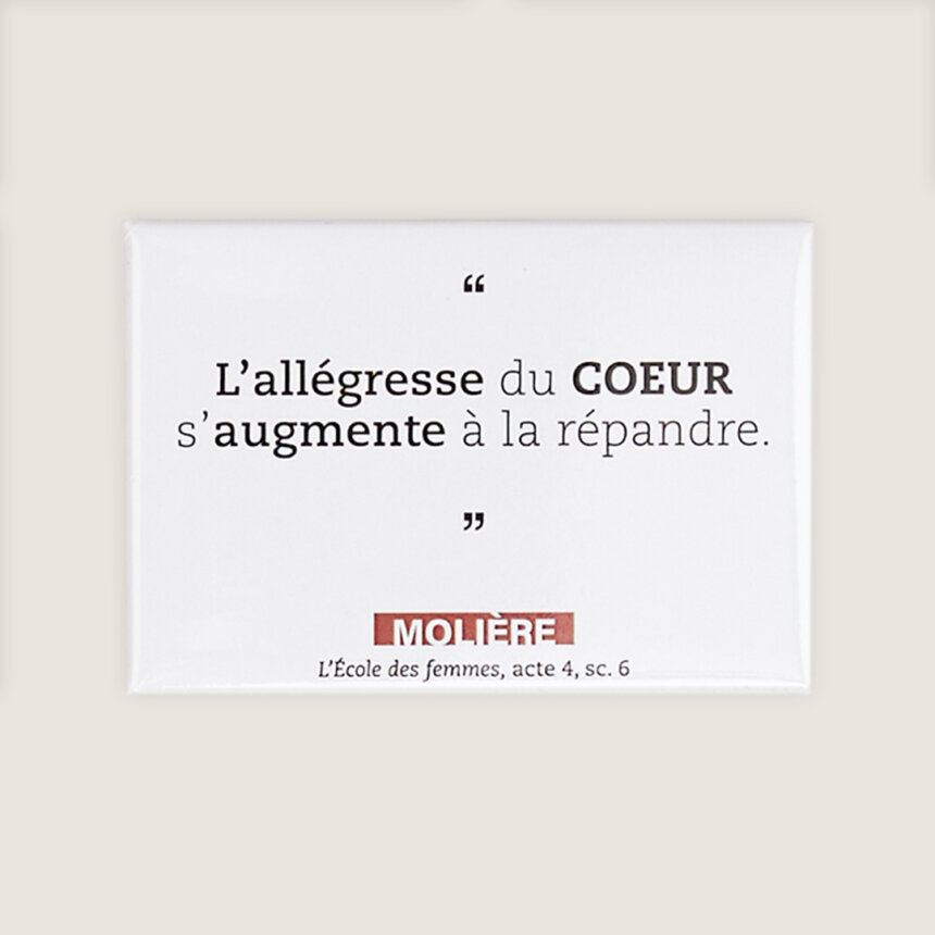 Magnet aimant citation moliere comedie francaise alegresse du coeur s augmente a la repandre ecole des femmes