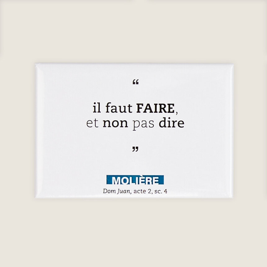 Magnet aimant citation moliere comedie francaise il faut faire et non pas dire Dom Juan