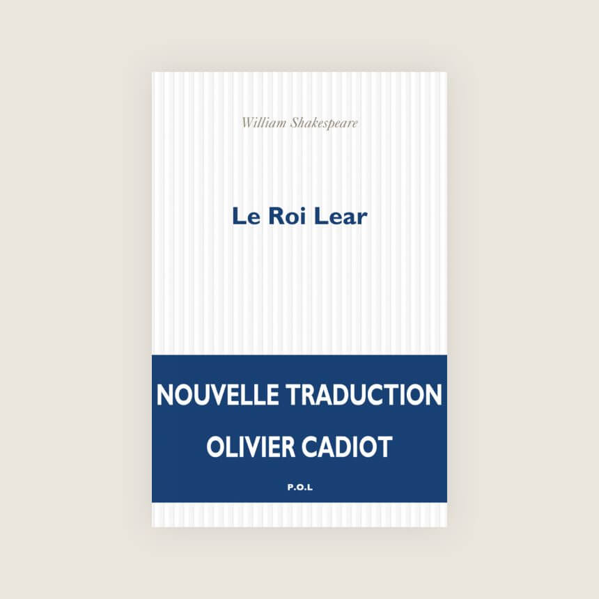 Le Roi Lear Shakespeare Olivier Cadiot nouvelle traduction Thomas Ostermeier Comedie Francaise