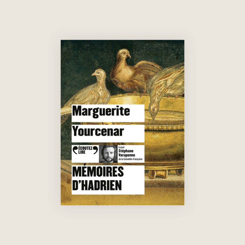 Marguerite Yourcenar Memoires d'Hadrien Stephane VArupenne Comedie Francaise