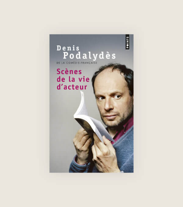 Scenes de la vie d acteur Denis Podalydes Comedie Francaise