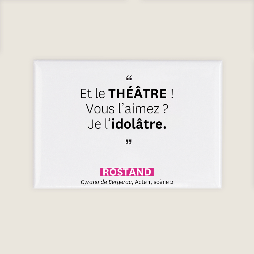 Magnet aimant citation Rodatand comedie francaise cyrano de bergerac et le theatre vous l aimez je l idoldatre