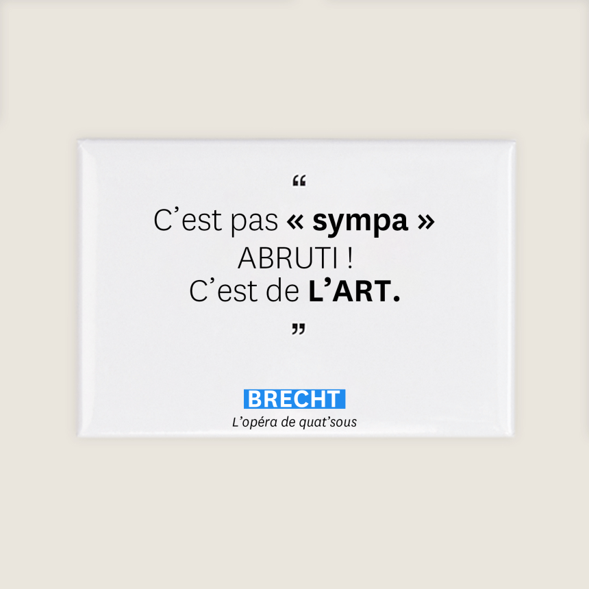 Magnet aimant citation comedie francaise brecht opera de quat sous